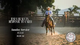 11/2/25 - Sunday's Service: Jesus Heals in Response to Faith