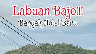 LABUAN BAJO!!! Semakin Banyak Hotel Berbintang//2024