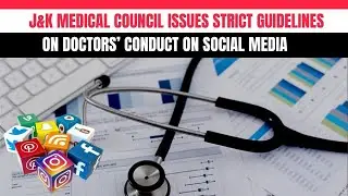 J&K Medical Council Issues Strict Guidelines on Doctors&rsquo; Conduct on Social Media