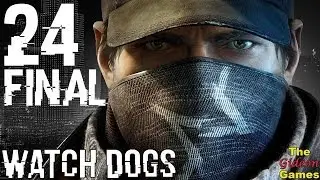 Прохождение Watch Dogs [HD|PC] - Часть 24: Финал (Каждый заслуживает второй шанс)