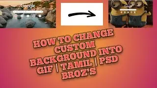 HOW TO CHANGE GOOOGLE CUSTOM BACKGROUND INTO GIF | TAMIL