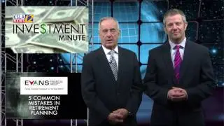 Evans Financial Investment Minute 5 Common Mistakes Before Retirement