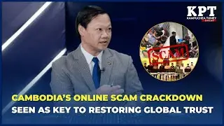 Cambodia&rsquo;s online scam crackdown seen as key to restoring global trust