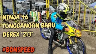 TUNGGANGAN BARU DEREX 213 I NINJA 46 x BONSPEED