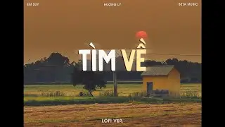 T&igrave;m Về (Lofi Ver.) | Em Suy x Hương Ly
