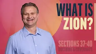 What Is Zion? | Sections 37-40 | Come Follow Up