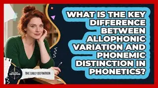 What Is The Key Difference Between Allophonic Variation And Phonemic Distinction In Phonetics?
