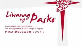 Filipino Catholic Liturgical Songs (LIWANAG NG PASKO Misa Delgado Book 5) Panahon ng Pasko