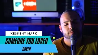 Lewis Capaldi - Someone You Loved (Keskeny Márk Cover)