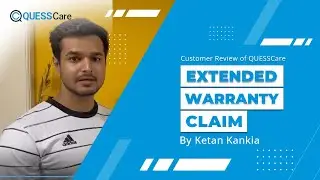 Customer Review of QUESSCare Extended Warranty Claim By Ketan Kankia.