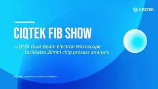 CIQTEK Dual-Beam Electron Microscope FIBSEM Facilitates 28mm Chip Process Analysis