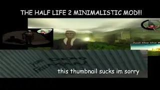 playing the half life 2 beta minimalist mod