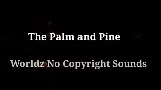 The Palm and Pine 🎵 Worldz No Copyright Sounds 🎶