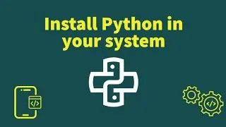 Tutorial - Install Python in your system 💻