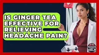 Is Ginger Tea Effective for Relieving Headache Pain? - Headache and Migraine Help