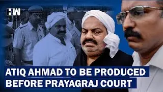 Atiq Ahmed to be produced in Prayagraj court for verdict in 2007 case; high security in place