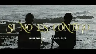 BluesoloAzul, Audigier - SI NO ES CONTIGO (Video Oficial)