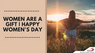 Women Are A Gift | Happy Women's Day