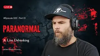 LIVE Paranormal Debunking: Exposing Hoaxes and Unveiling the Truth! Episode 022