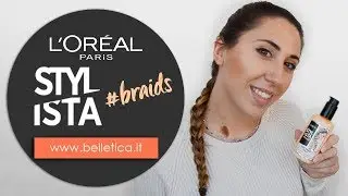 STYLISTA #BRAIDS, di L'Or&eacute;al Paris, Latte per trecce perfette su Belletica.it