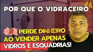 Vidraceiro perde dinheiro quando s&oacute; vende esquadrias e vidros temperados!