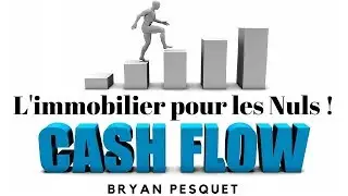 Le CASH FLOW - L'IMMOBILIER pour les NULS