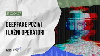 Deepfake pozivi i lažni operatori: novi oblik prevara | TeleSrbija podcast EP77