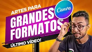 DEFINITIVO! Como Fazer Artes para GRANDES FORMATOS no CANVA (Outdoors, Banners e Fachadas)