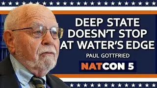 Paul Gottfried | Deep State Doesn&rsquo;t Stop at Water&rsquo;s Edge, Neither Should National Interest | NatCon5