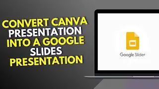 How to Convert Canva Presentation into a Google Slides Presentation
