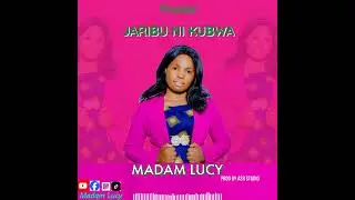 Madam Lucy_-_Jaribu Ni Kubwa(Official Music Audio)4k