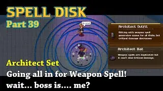 Spell Disk - Part39 - Architect Set Going all in for Weapon Spell! wait... boss is... me?