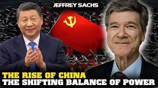 JEFFREY SACHS FULL INTERVIEW ABOUT THE RISE OF CHINA, ECONOMY, GEOPOLITICS AND MORE