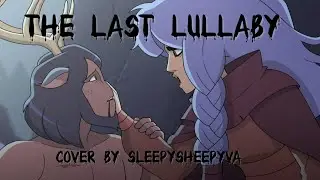 The last Lullaby- Centaurworld season 2 cover - SleepySheepyVA