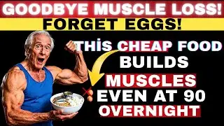 FORGET Eggs! The 10 CHEAPEST Foods That Build Muscle FASTER After 60  | Senior Health Tips