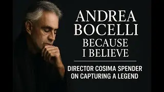 Andrea Bocelli: Because I Believe | Director Cosima Spender on Capturing a Legend