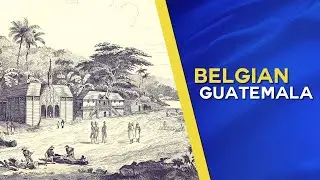 Belgian Guatemala, First Colony of the Belgian Colonial Empire (Documentary)