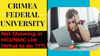 Crimea Federal University NOT SHOWING IN MCI / NMC LIST (What to do now??)