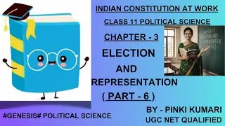 ELECTION AND REPRESENTATION | CHAPTER - 3 | PART - 6 | CLASS 11 POLITICAL SCIENCE |