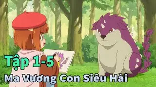 ANIME TH&Aacute;NG 1 | Con G&aacute;i Ma Vương Sở Hữu Sức Mạnh Kh&ocirc;ng Tưởng Tập 1-5 | M&egrave;o Gầy Review