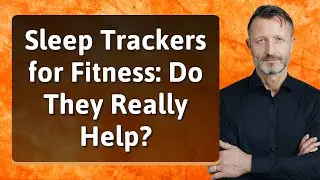Sleep Trackers for Fitness: Do They Really Help?