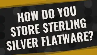 How do you store sterling silver flatware?