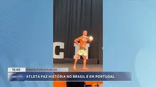 Fisiculturista de GV:  Atleta faz hist&oacute;ria no Brasil e em Portugal.