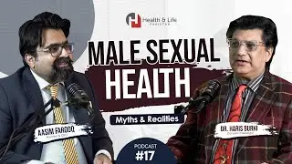Male Sexual Health | Myths & Realities | Dr. Muhammad Haris | Consultant Sexologist | Episode # 17