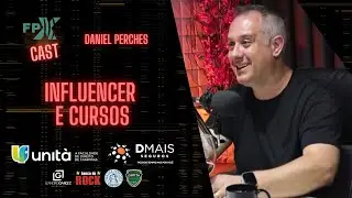 Cortes FPX Cast | Daniel Perches - Influencer e cursos