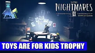 Little Nightmares 2 - Toys Are for Kids Achievement/Trophy Guide