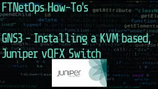 GNS3 2.2.7 - How to install a KVM based Juniper vQFX Switch