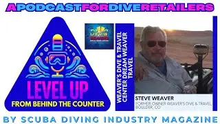 Scuba Dive Shop Success & Exit Strategy with Steve Weaver | Level Up: From Behind The Counter