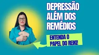 DEPRESSÃO Além dos REMÉDIOS: Entenda o papel do REIKI no Equilíbrio Emocional!