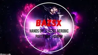 Bazsx - ✭Hands UP!✭ Classic Aerobic Party Mix ✭143BPM✭